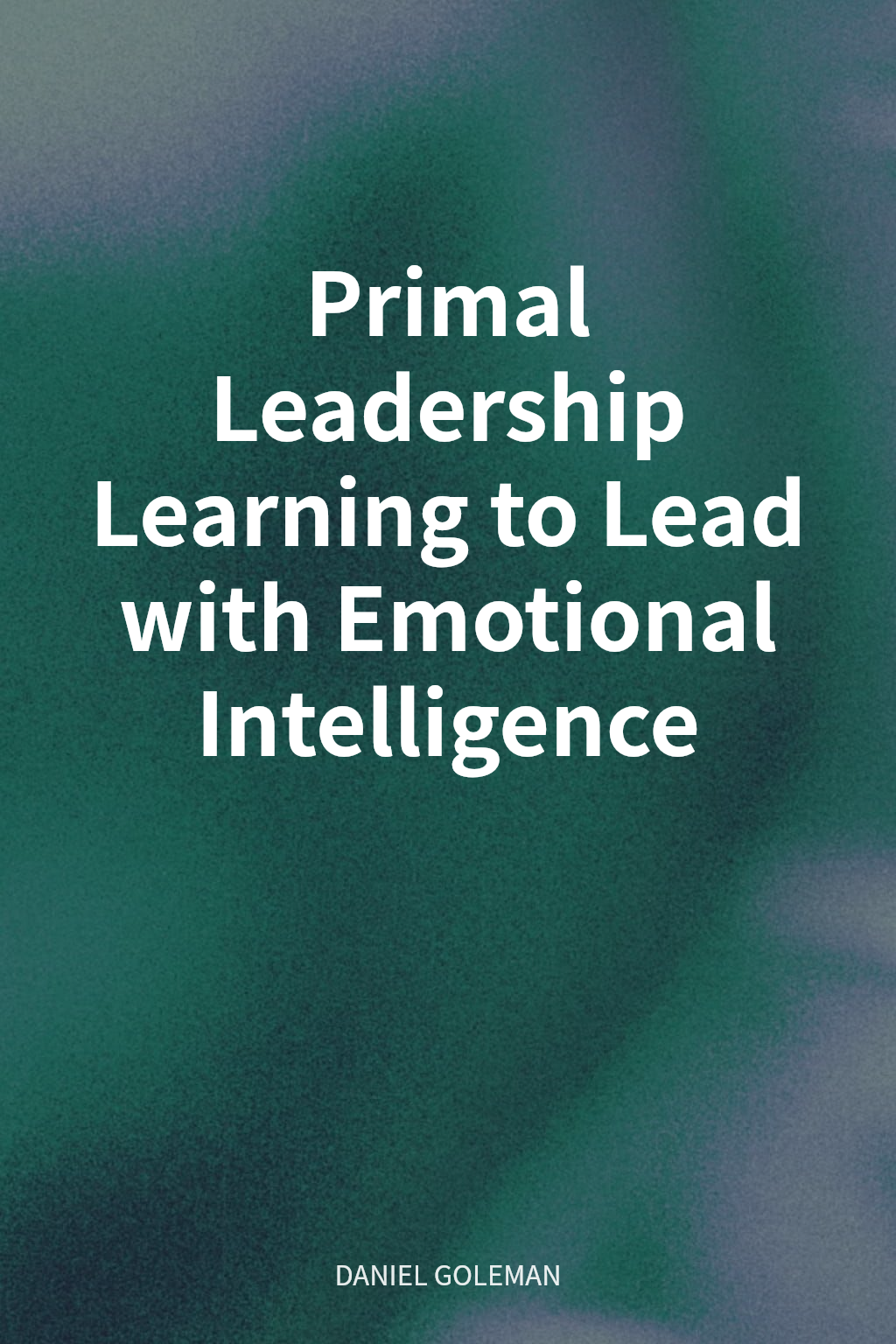 Primal Leadership Learning to Lead with Emotional Intelligence cover