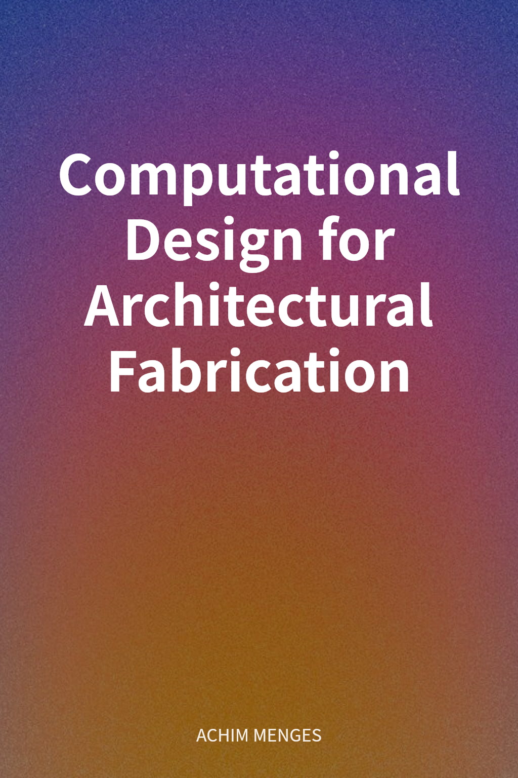 Computational Design for Architectural Fabrication cover