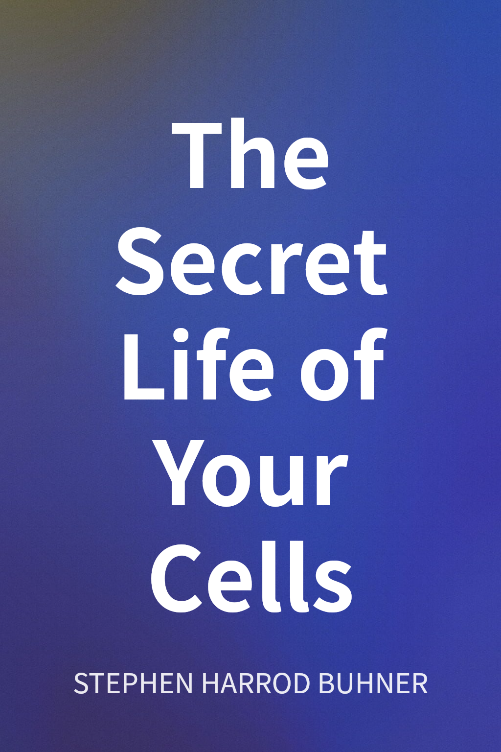 The Secret Life of Your Cells cover