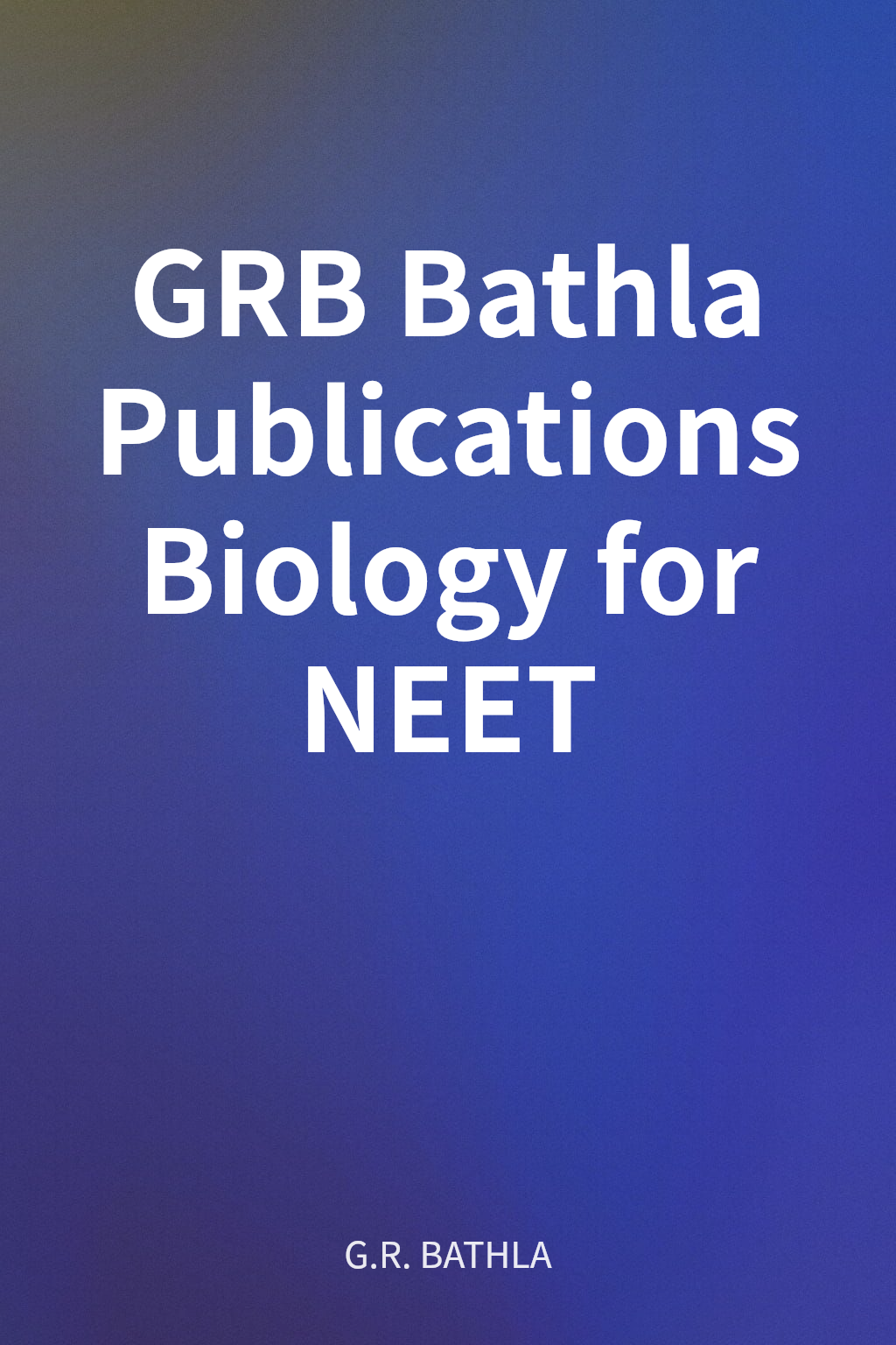 GRB Bathla Publications Biology for NEET cover