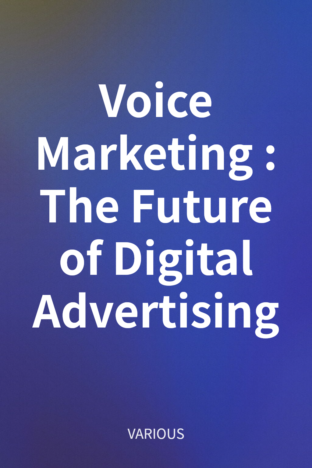 Voice Marketing: The Future of Digital Advertising cover