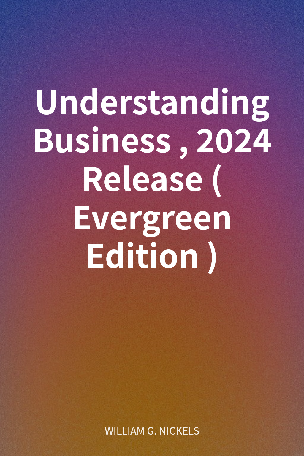 Understanding Business, 2024 Release (Evergreen Edition) cover