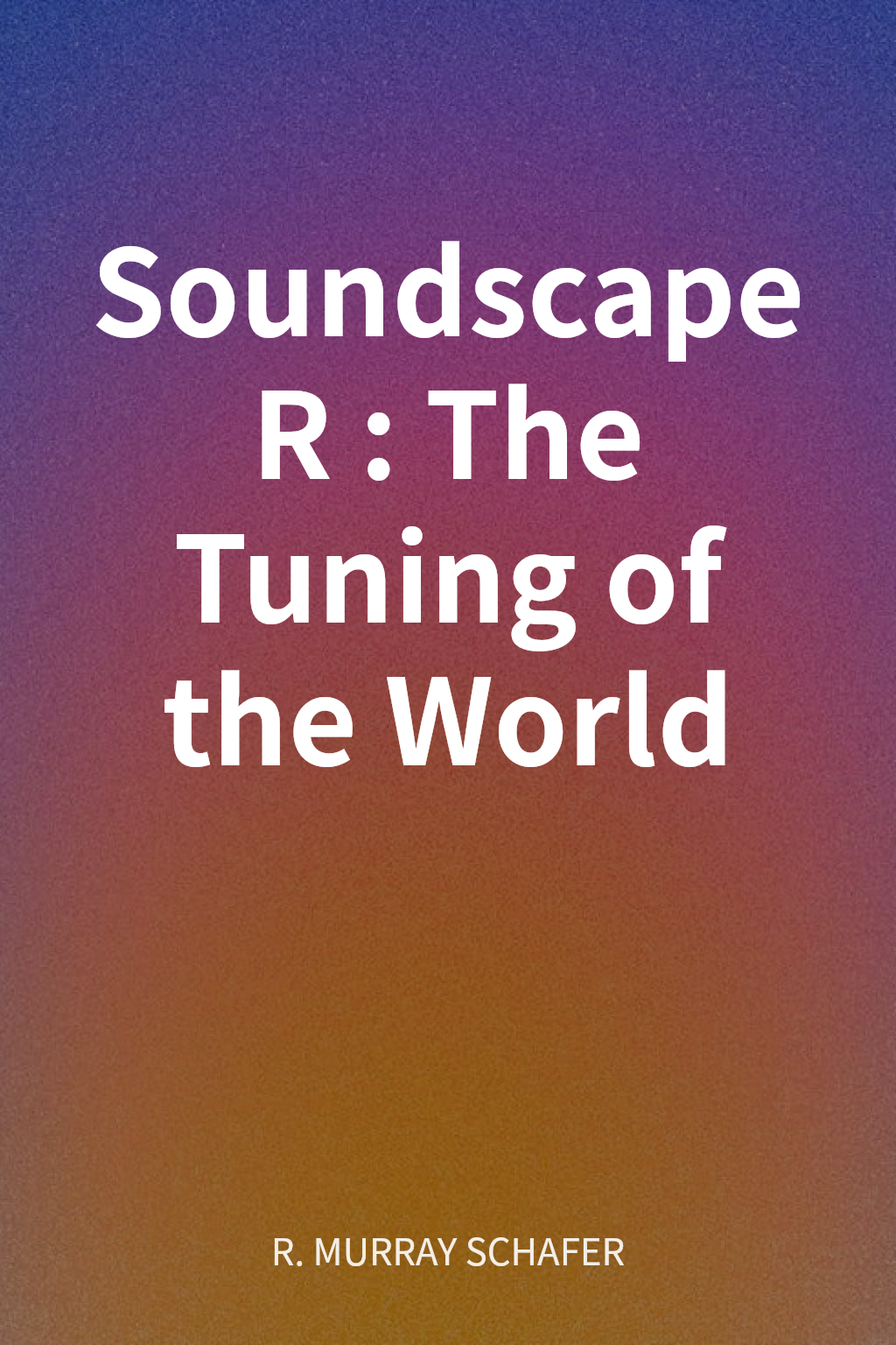 Soundscape R: The Tuning of the World cover