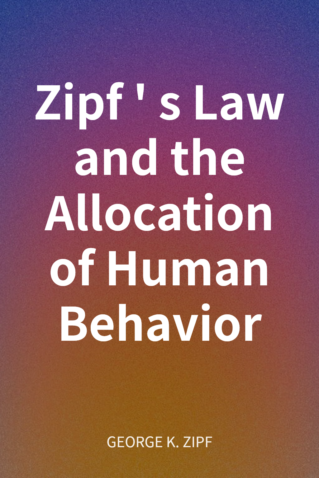 Zipf's Law and the Allocation of Human Behavior cover