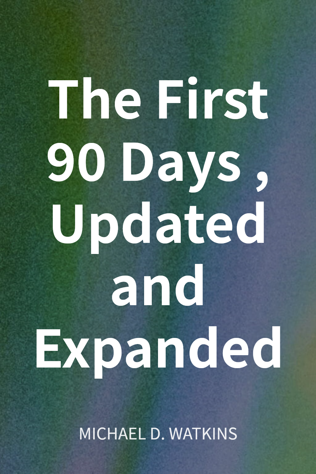The First 90 Days, Updated and Expanded cover