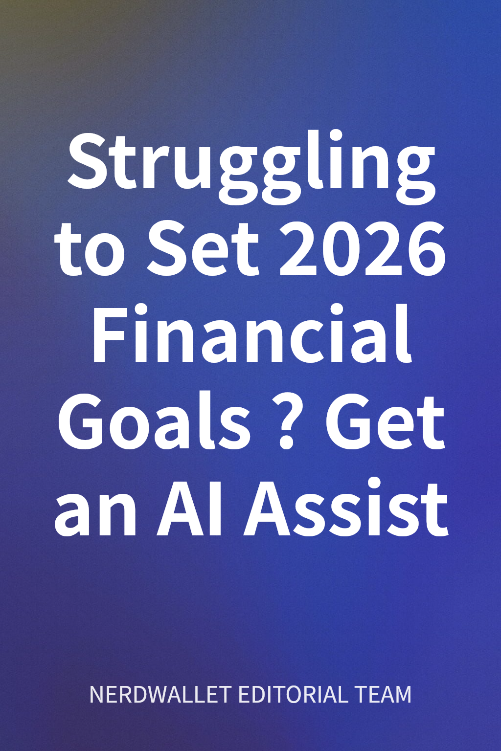 Struggling to Set 2026 Financial Goals? Get an AI Assist cover