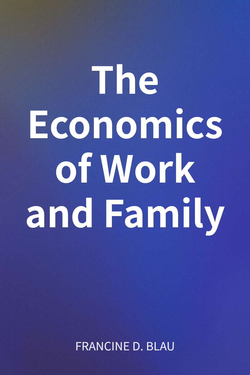 The Economics of Work and Family cover