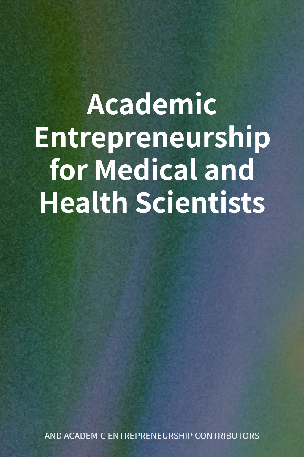 Academic Entrepreneurship for Medical and Health Scientists cover