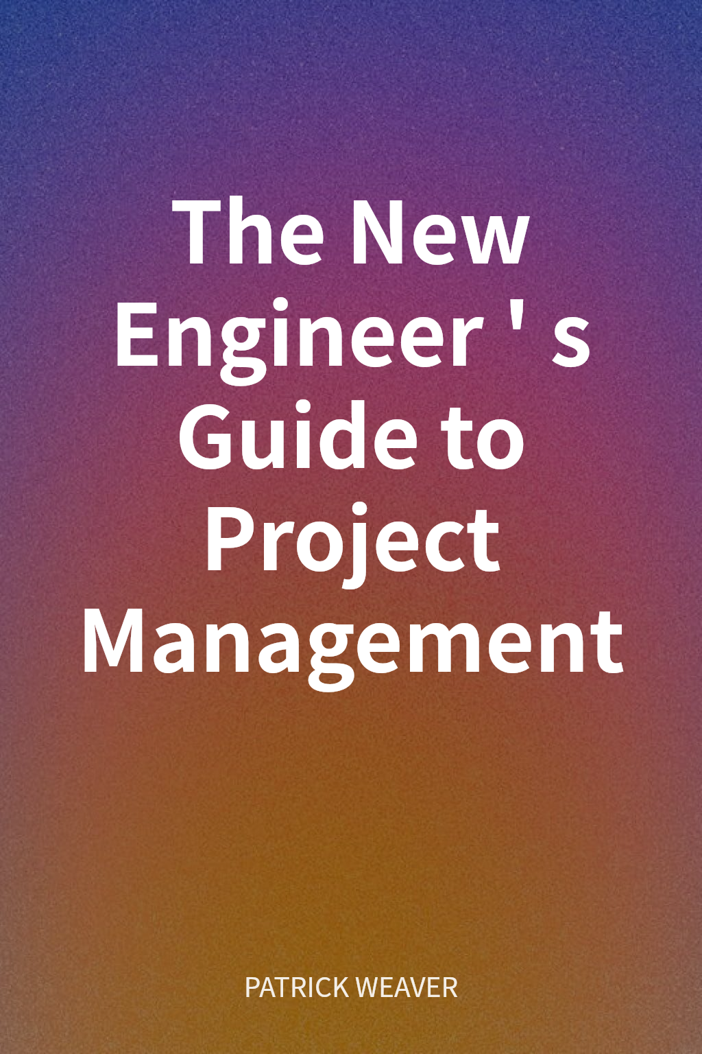 The New Engineer's Guide to Project Management cover