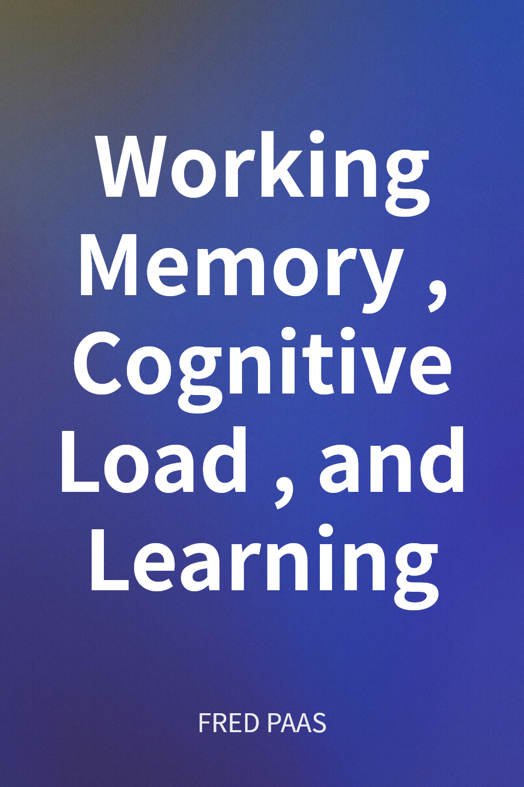 Working Memory, Cognitive Load, and Learning cover