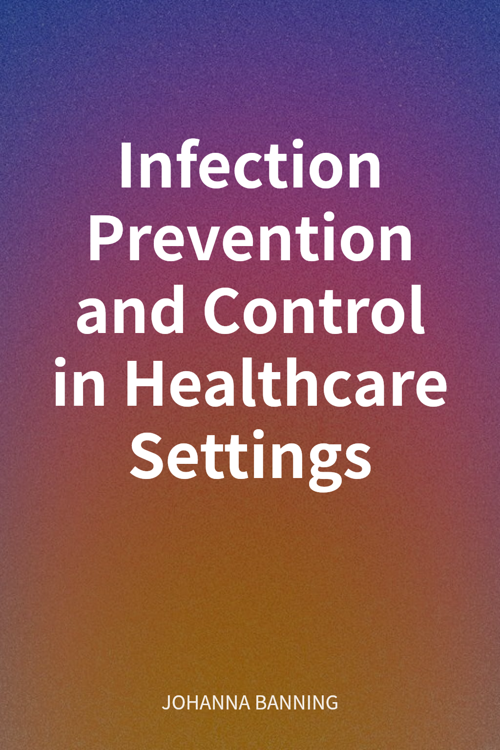 Infection Prevention and Control in Healthcare Settings cover
