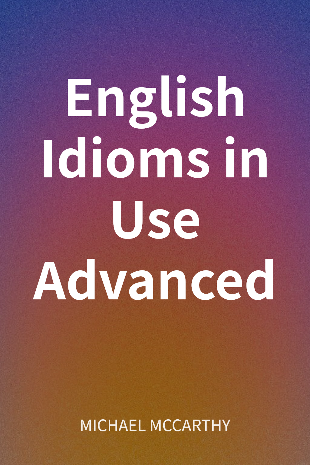 English Idioms in Use Advanced cover
