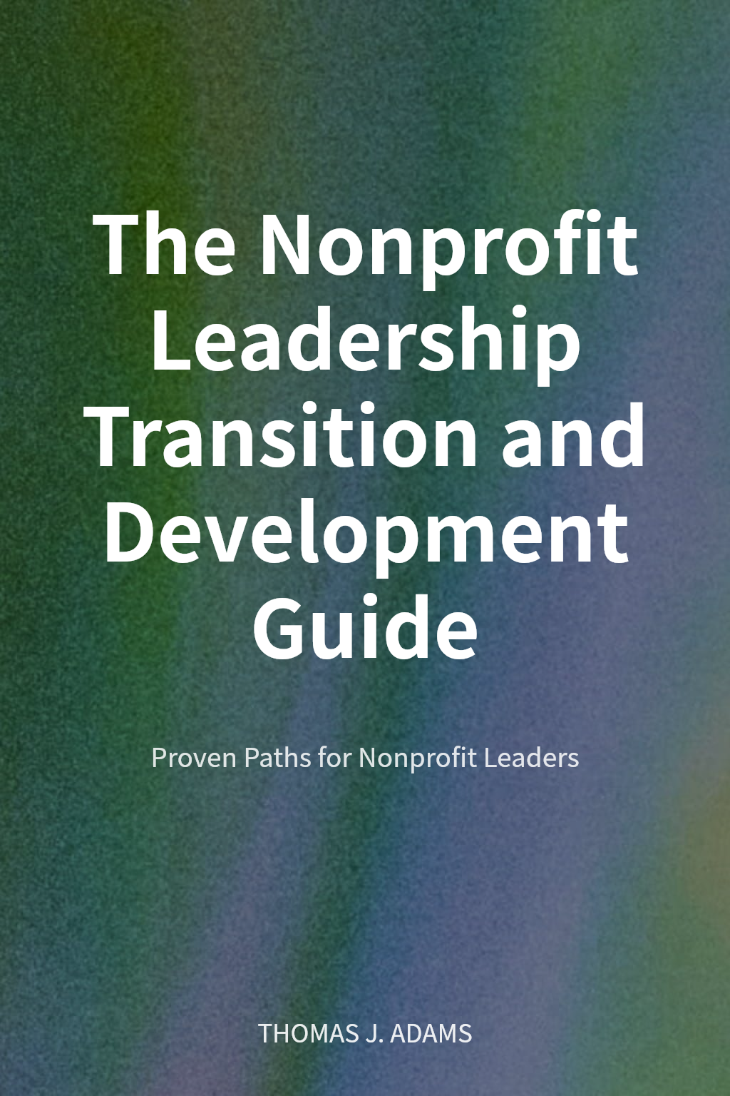 The Nonprofit Leadership Transition and Development Guide cover