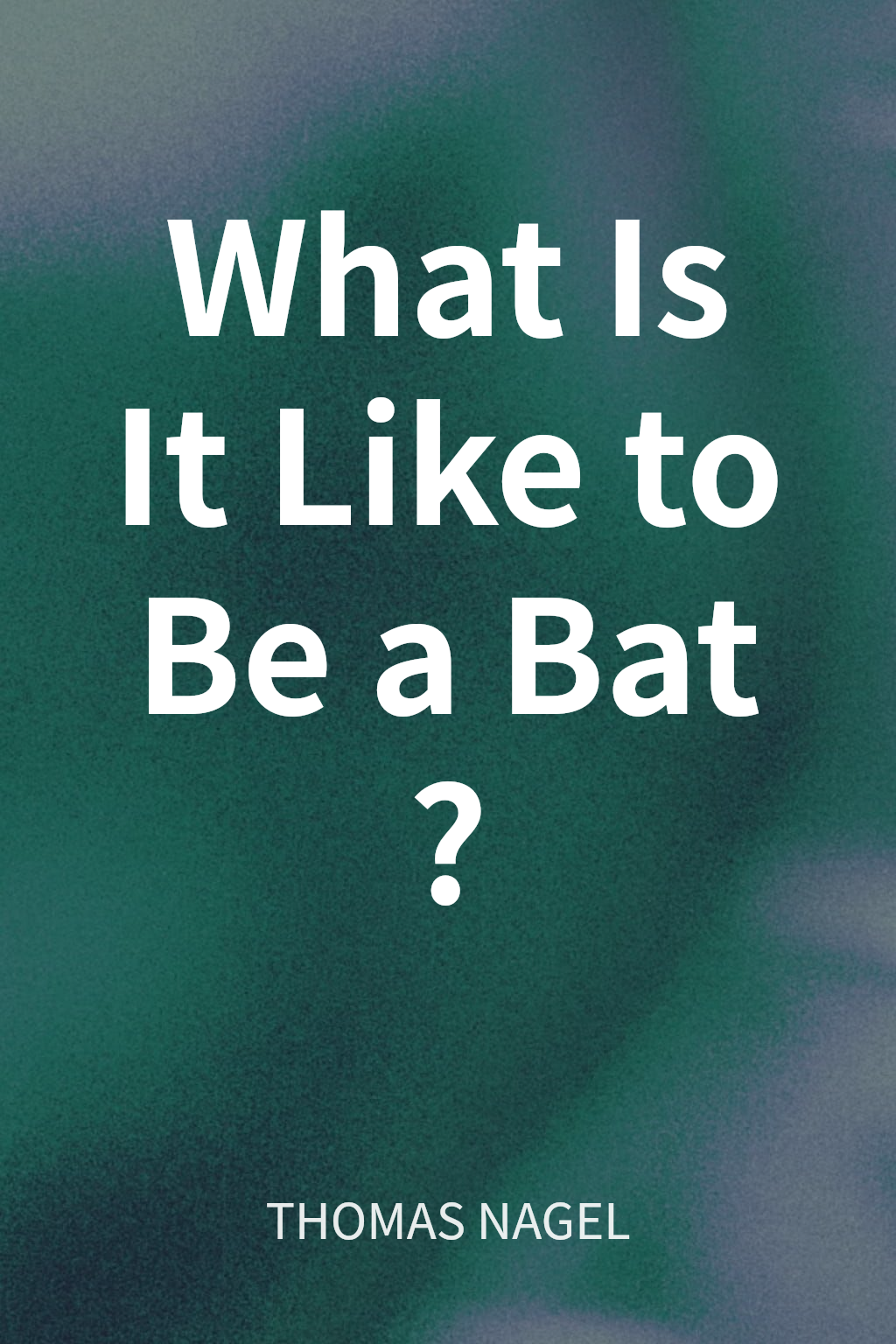 What Is It Like to Be a Bat? cover