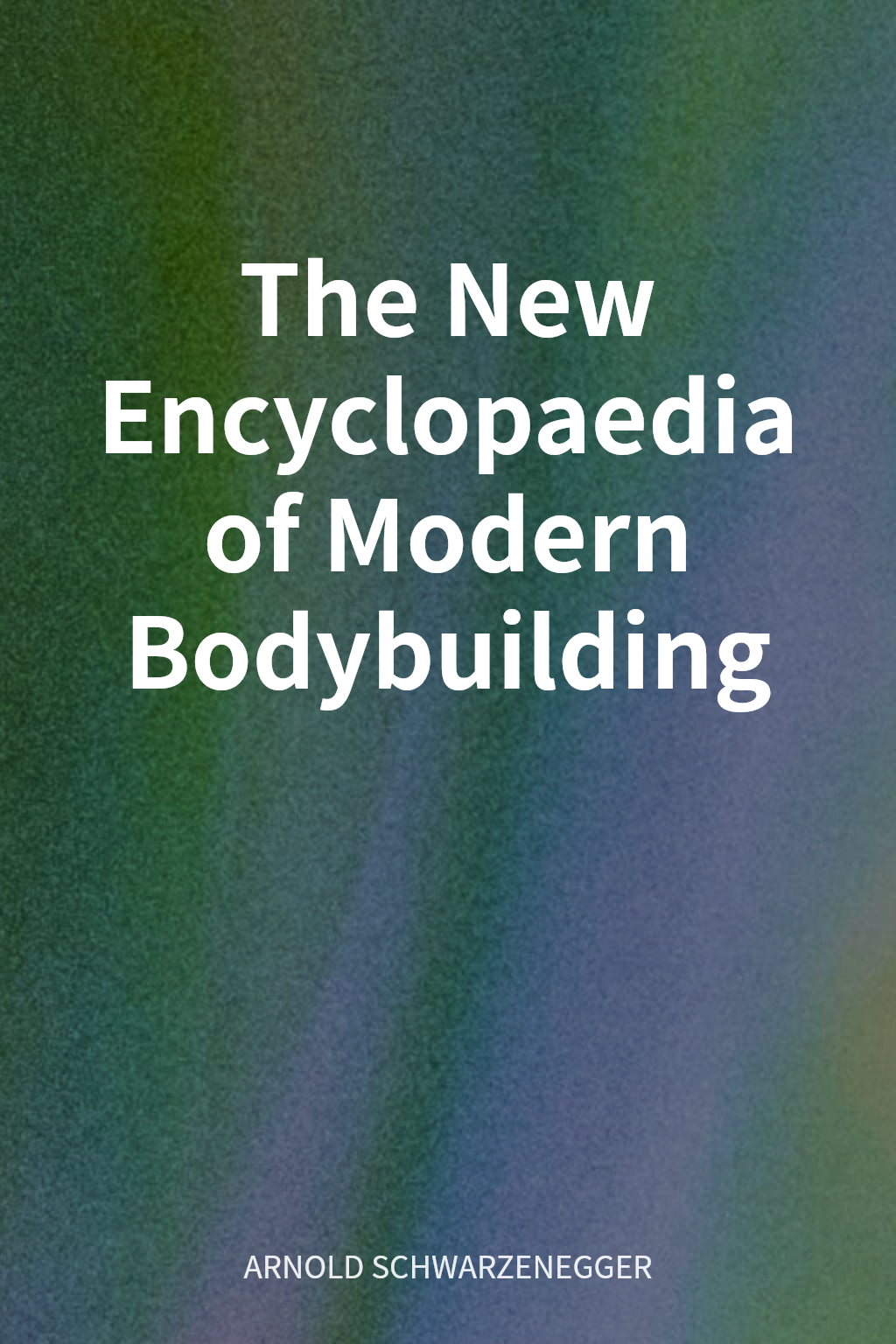 The New Encyclopaedia of Modern Bodybuilding cover