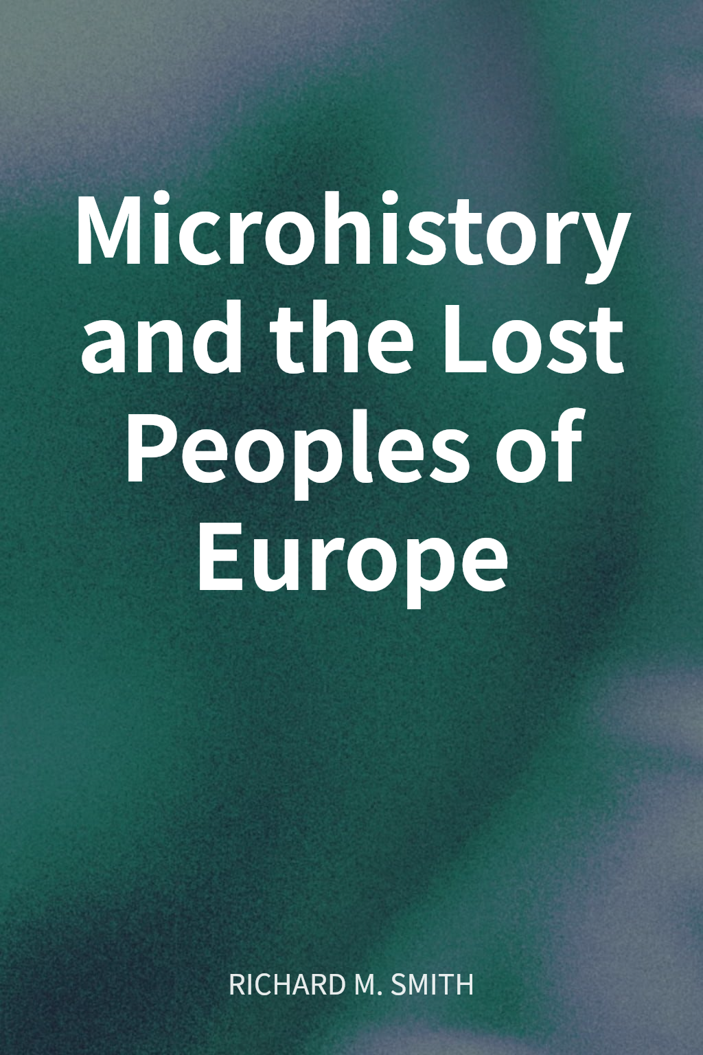 Microhistory and the Lost Peoples of Europe cover
