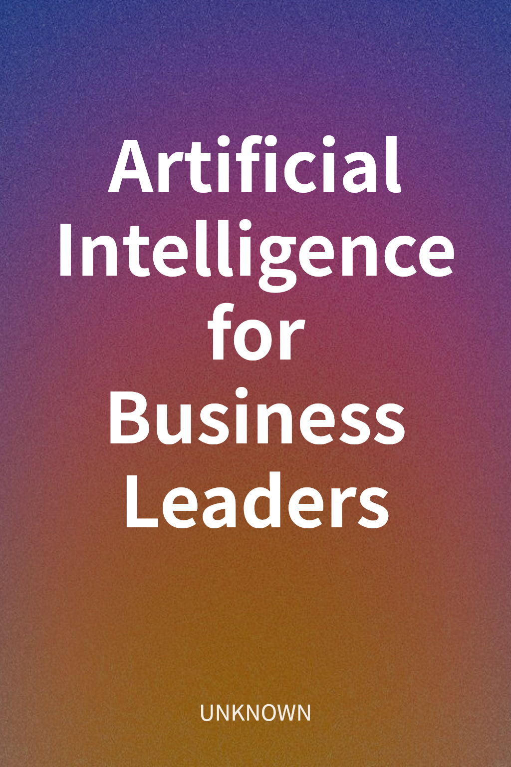 Artificial Intelligence for Business Leaders cover