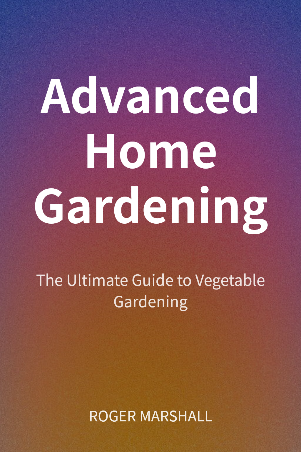 Advanced Home Gardening cover