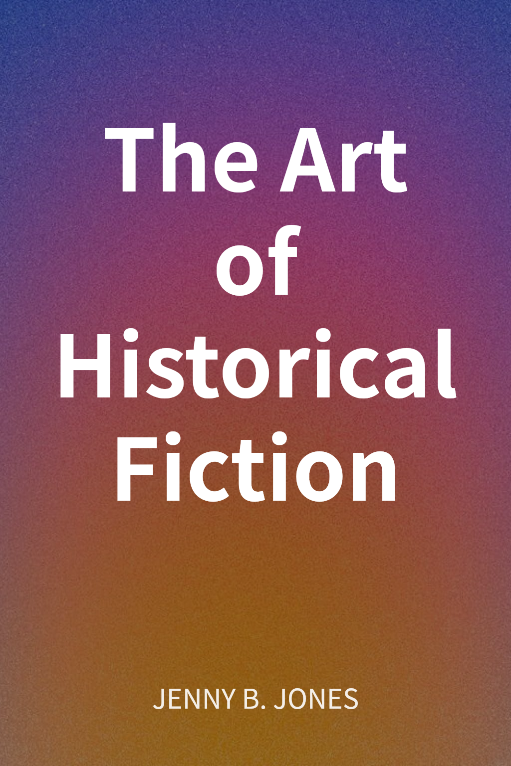 The Art of Historical Fiction cover