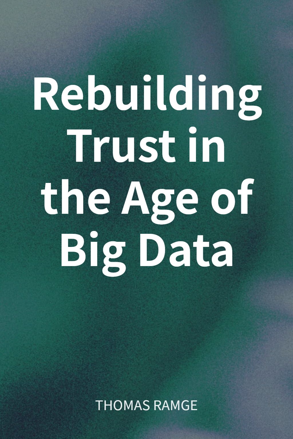 Rebuilding Trust in the Age of Big Data cover