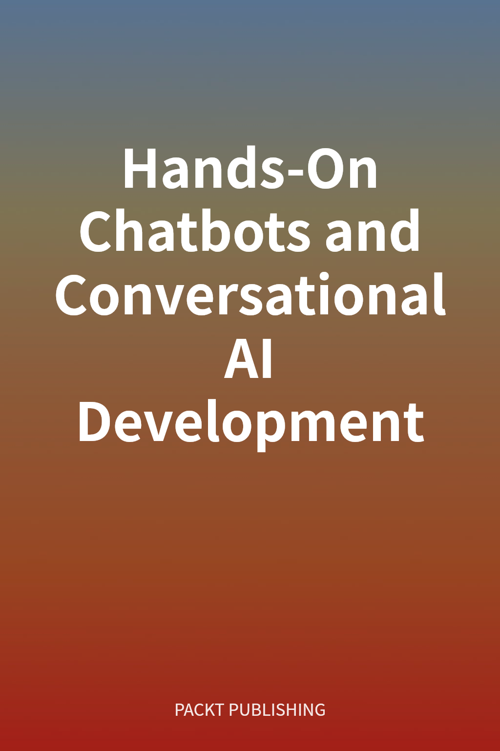 Hands-On Chatbots and Conversational AI Development cover