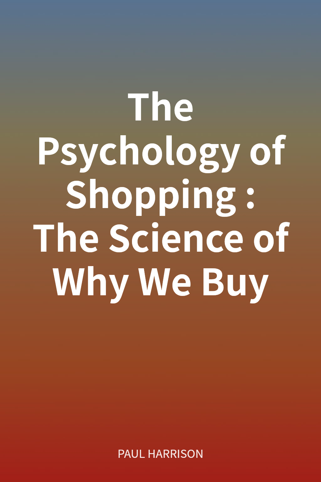 The Psychology of Shopping: The Science of Why We Buy cover