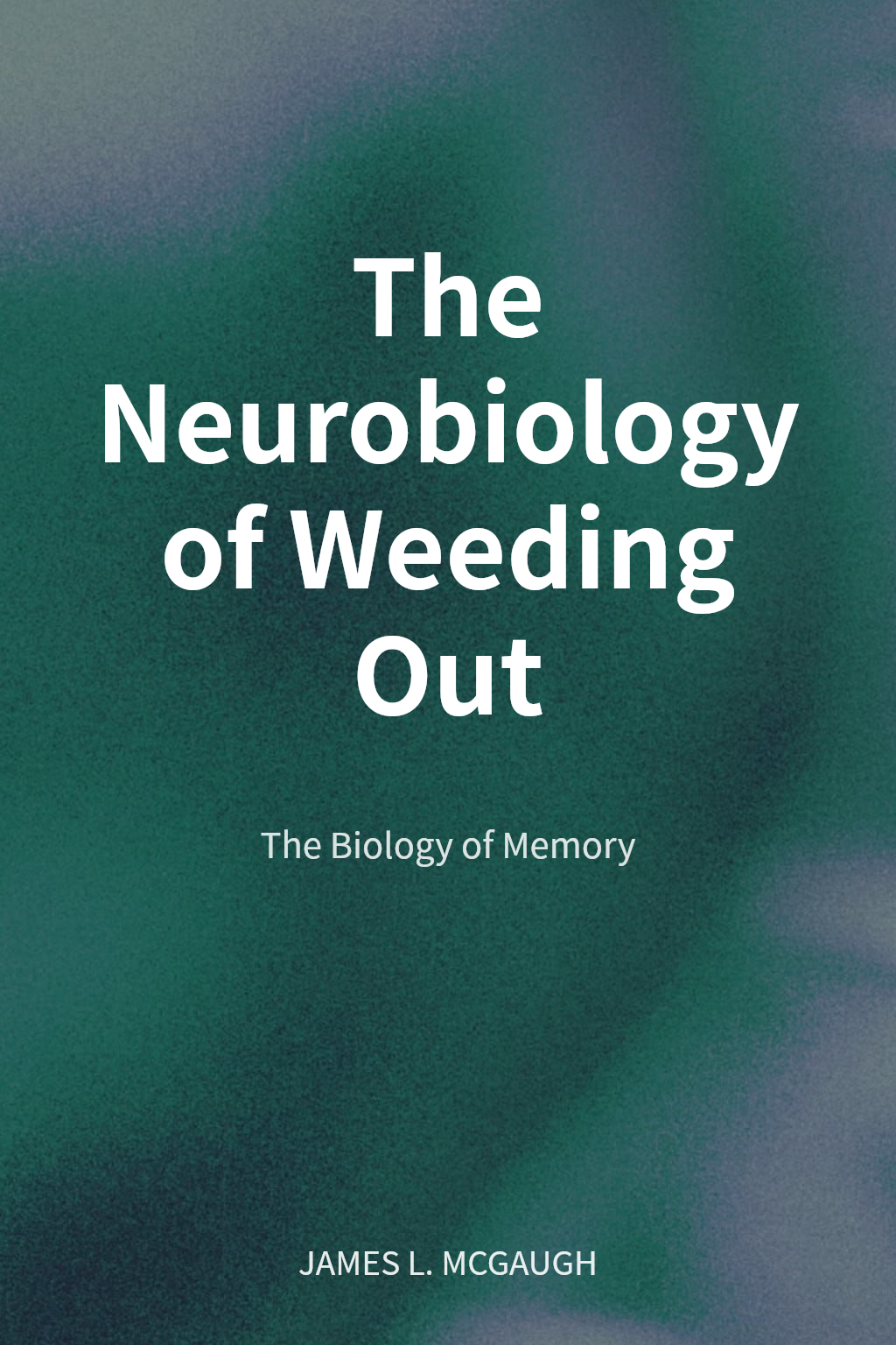 The Neurobiology of Weeding Out cover