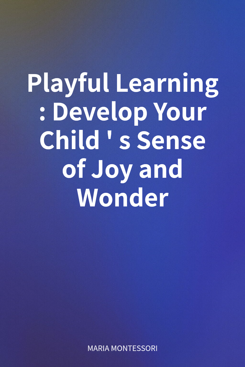 Playful Learning: Develop Your Child's Sense of Joy and Wonder cover
