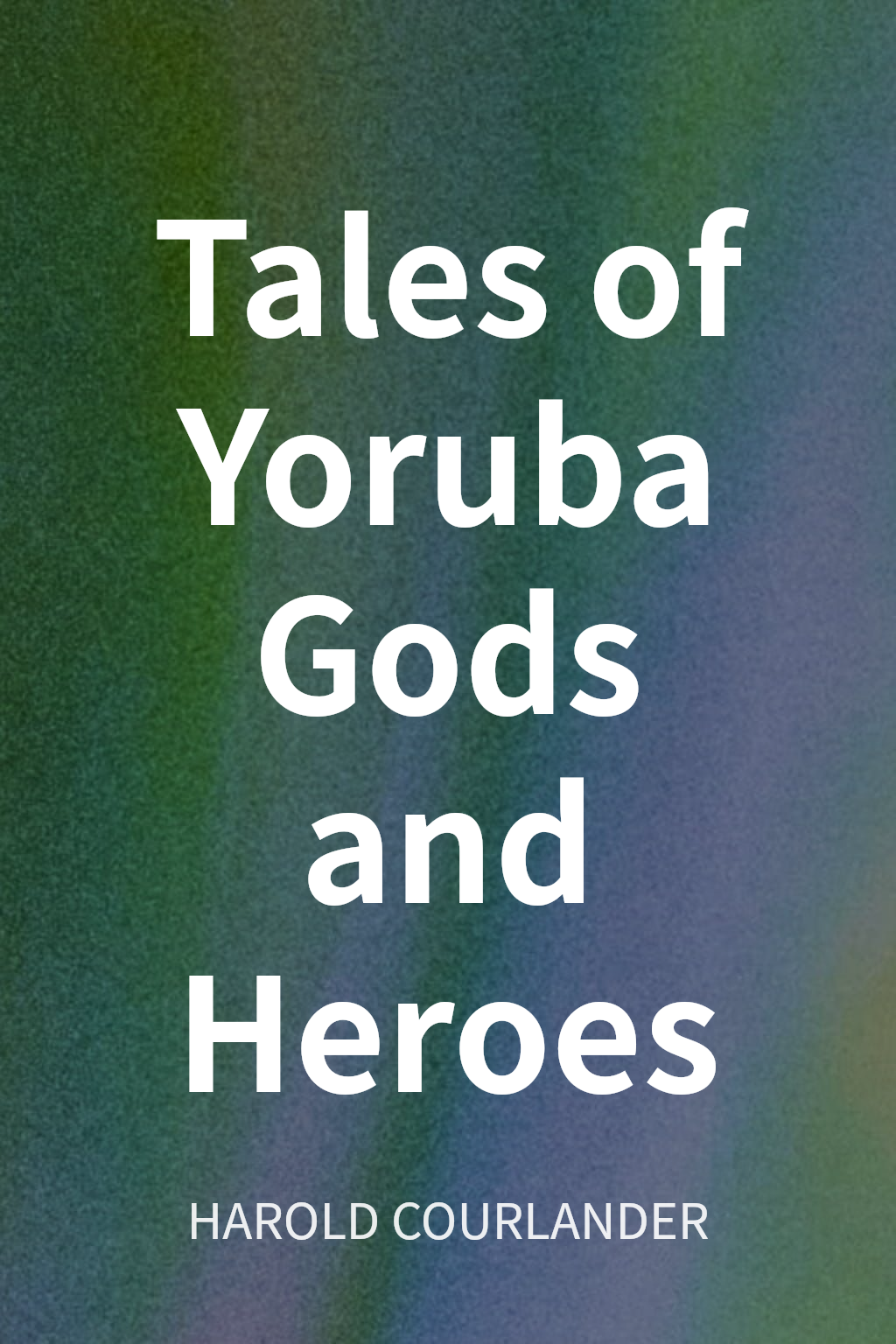 Tales of Yoruba Gods and Heroes cover
