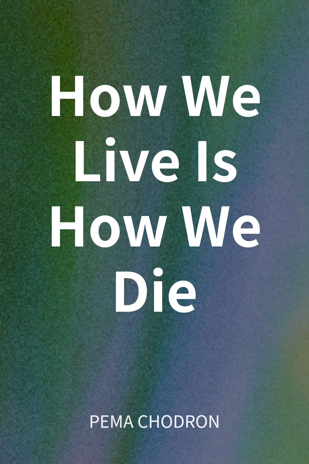 How We Live Is How We Die cover