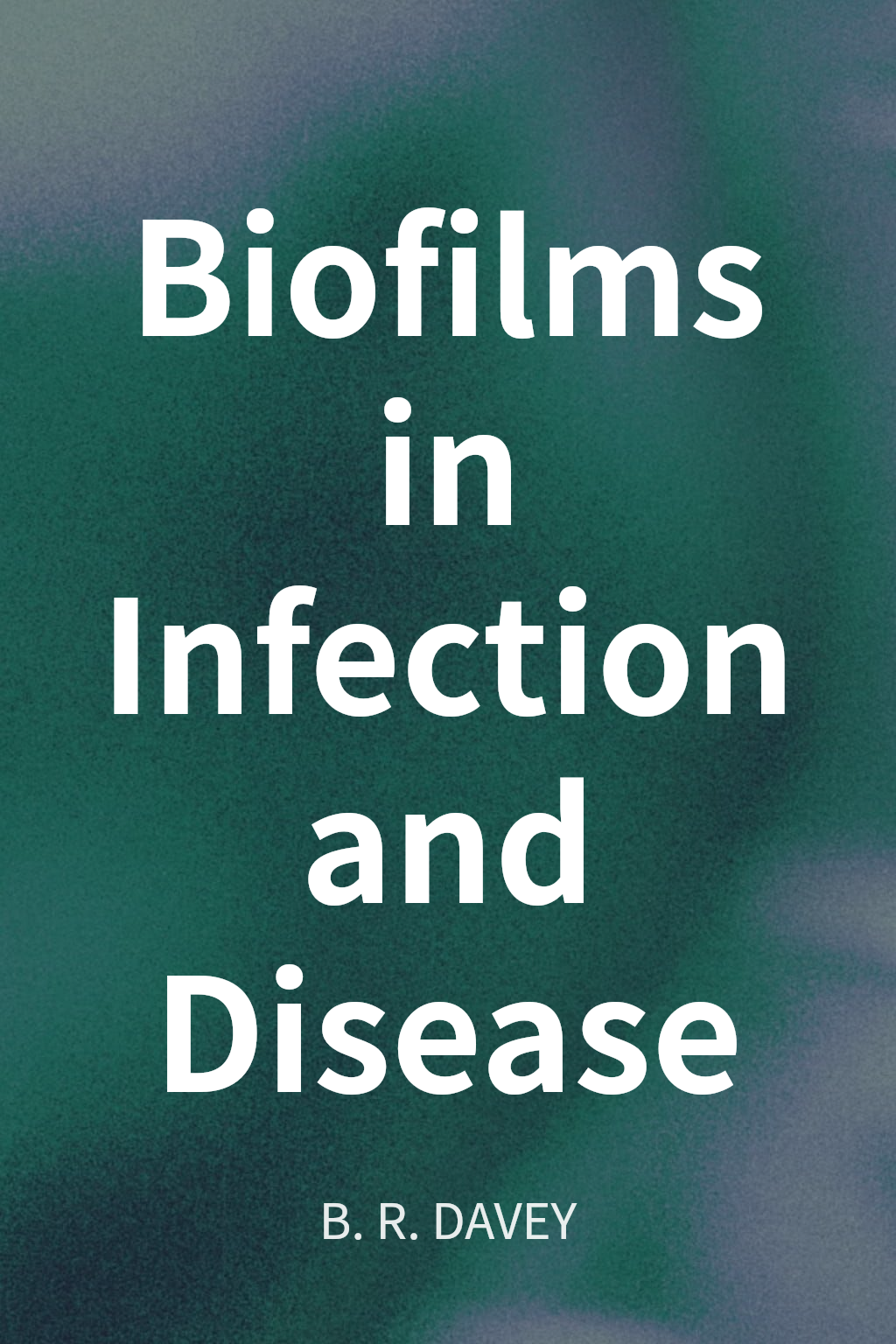 Biofilms in Infection and Disease cover