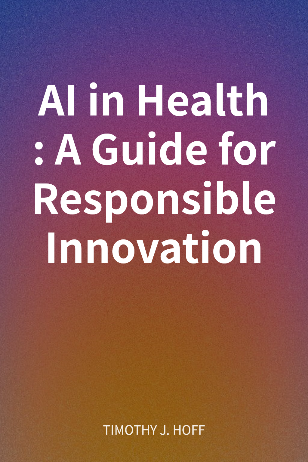 AI in Health: A Guide for Responsible Innovation cover