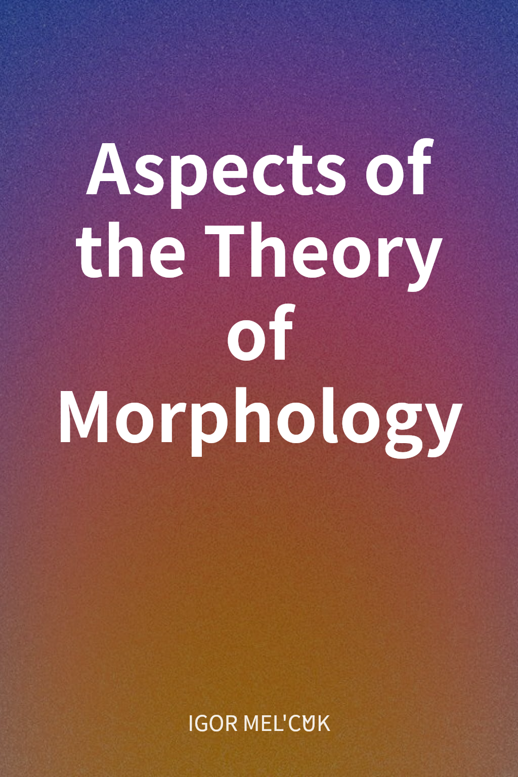 Aspects of the Theory of Morphology cover