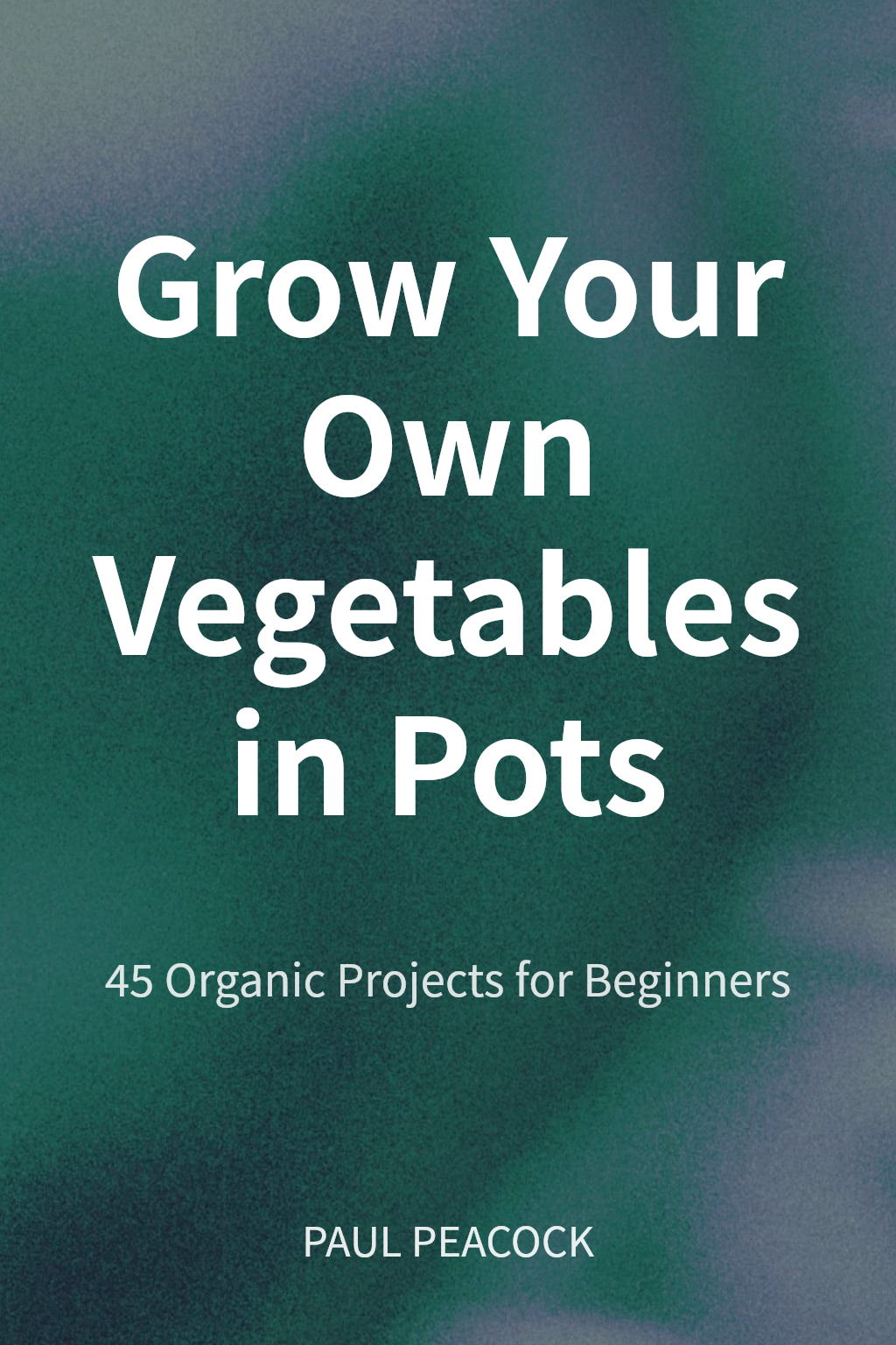 Grow Your Own Vegetables in Pots cover