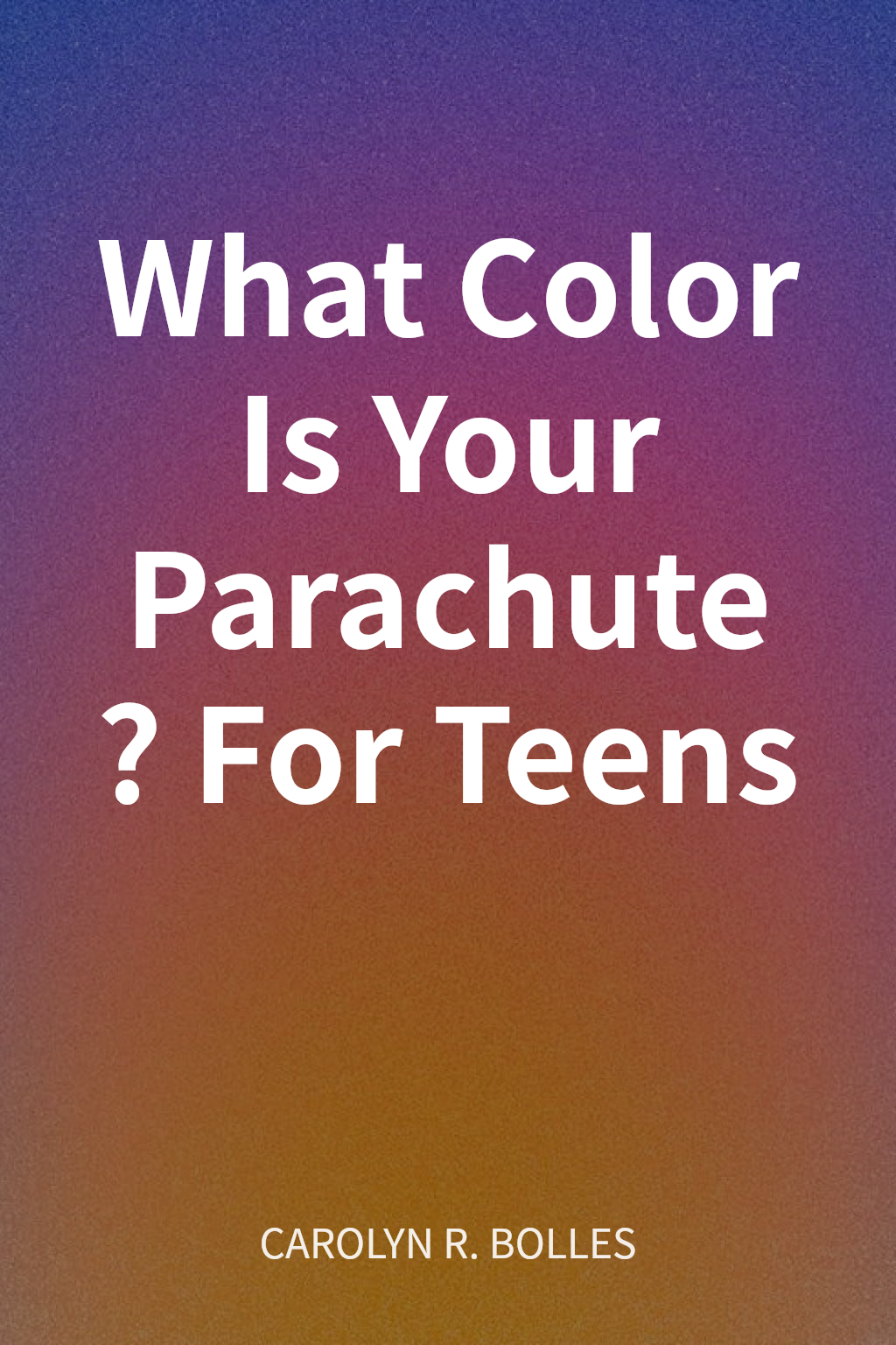 What Color Is Your Parachute? For Teens cover
