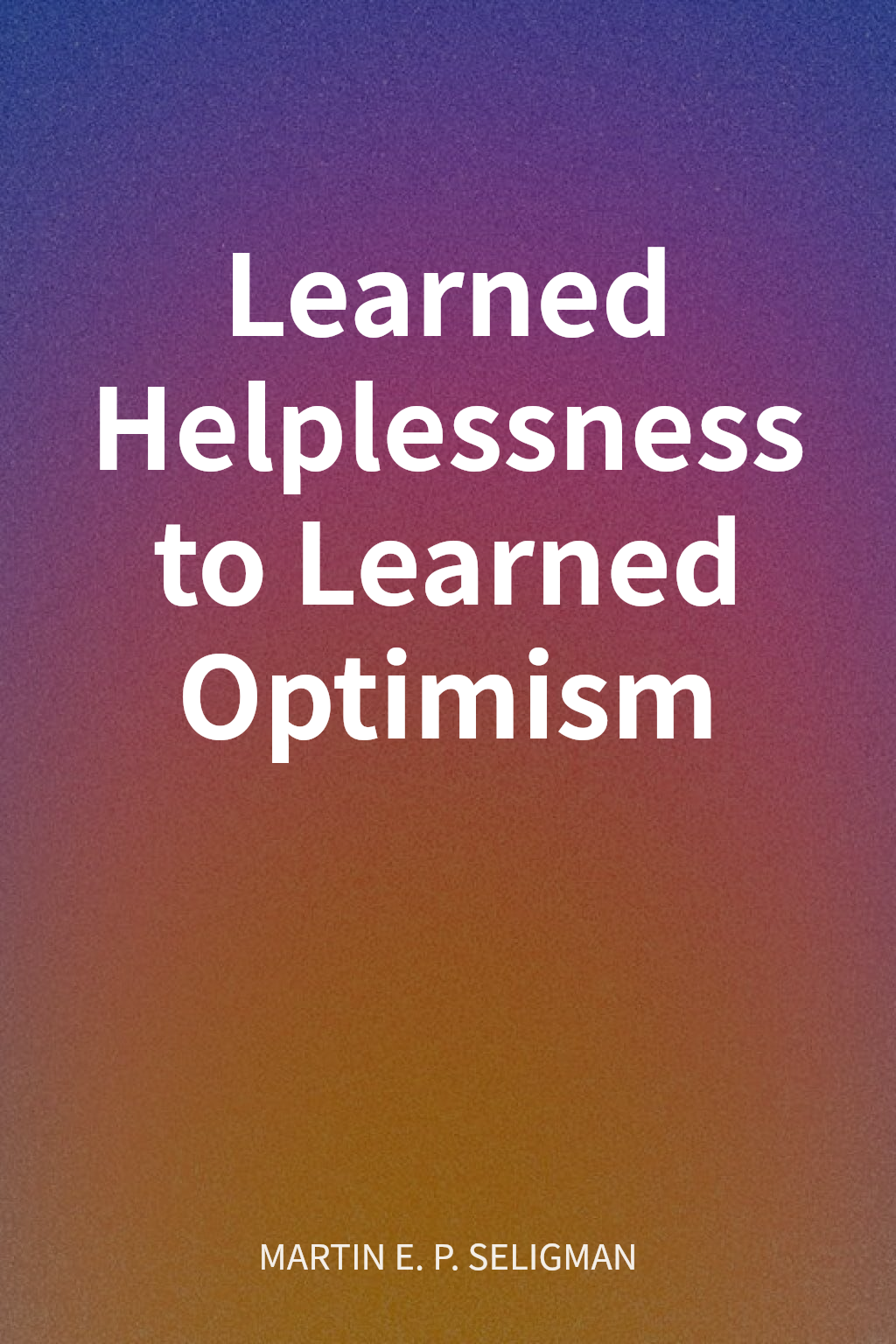 Learned Helplessness to Learned Optimism cover