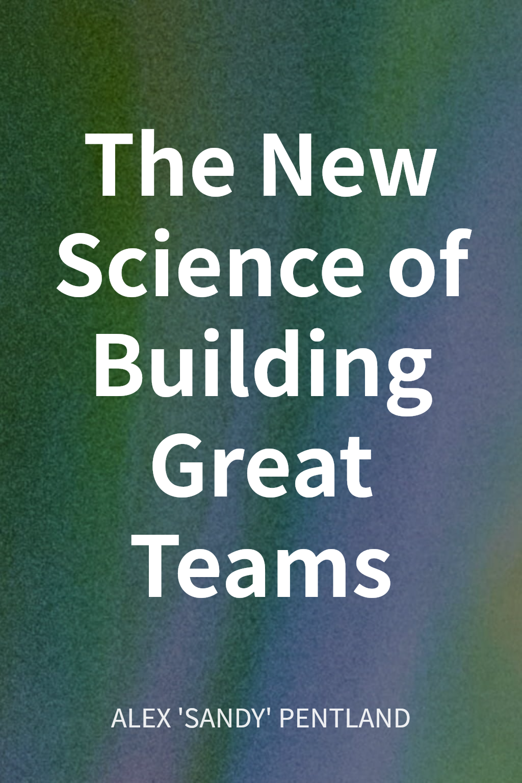 The New Science of Building Great Teams cover