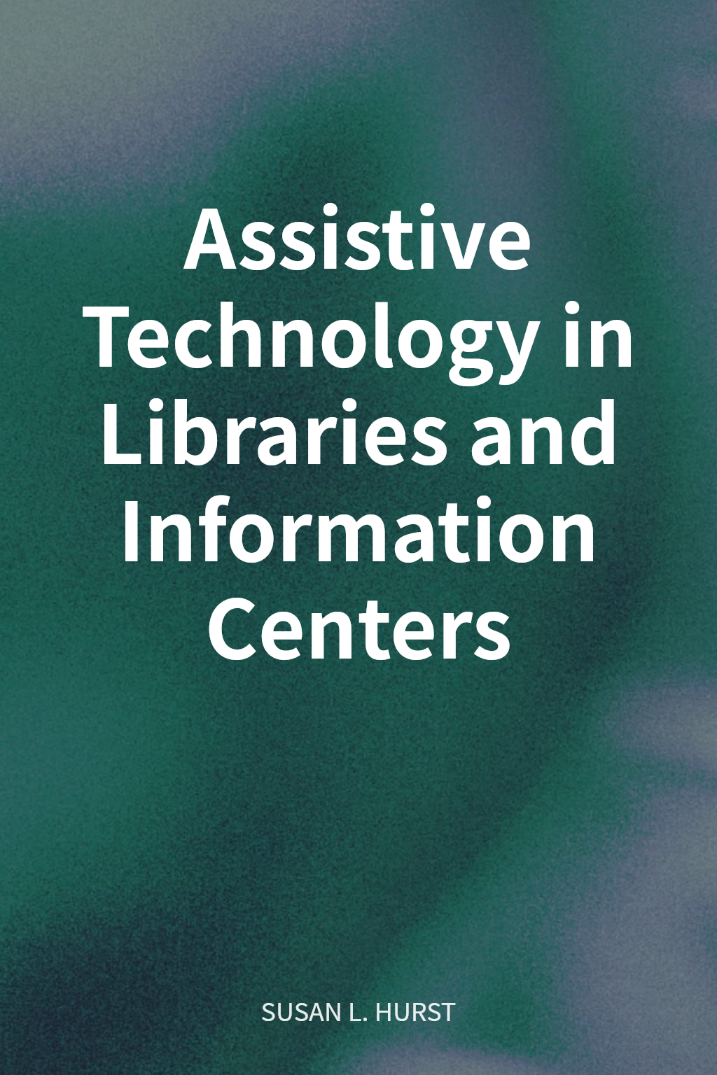 Assistive Technology in Libraries and Information Centers cover