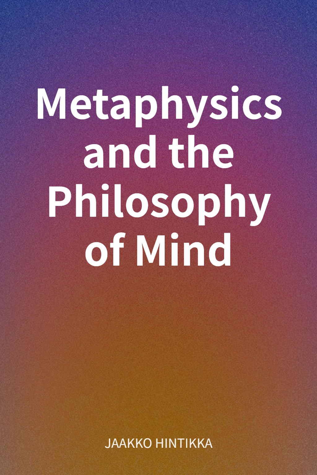 Metaphysics and the Philosophy of Mind cover