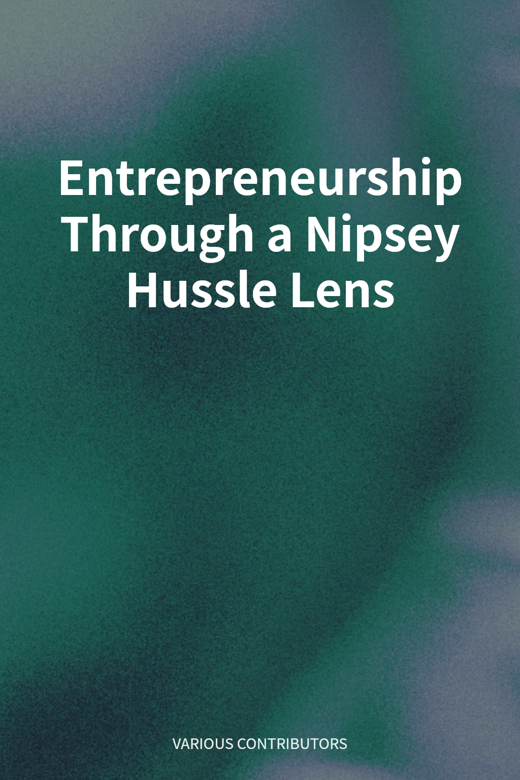 Entrepreneurship Through a Nipsey Hussle Lens cover