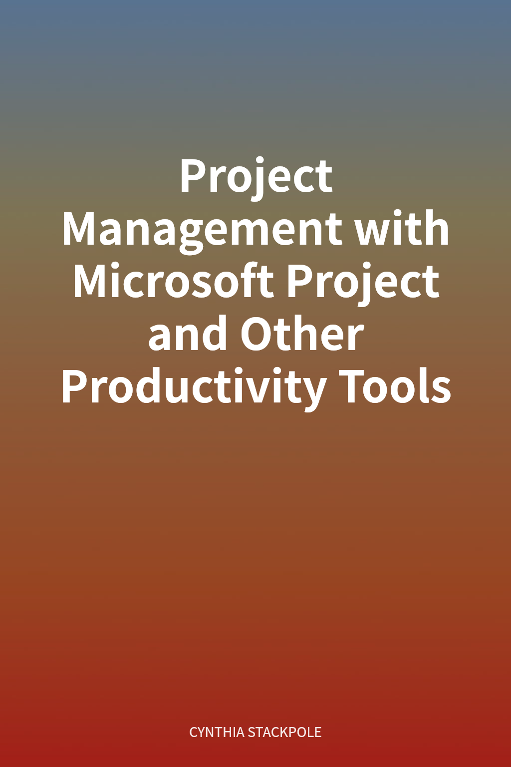 Project Management with Microsoft Project and Other Productivity Tools cover