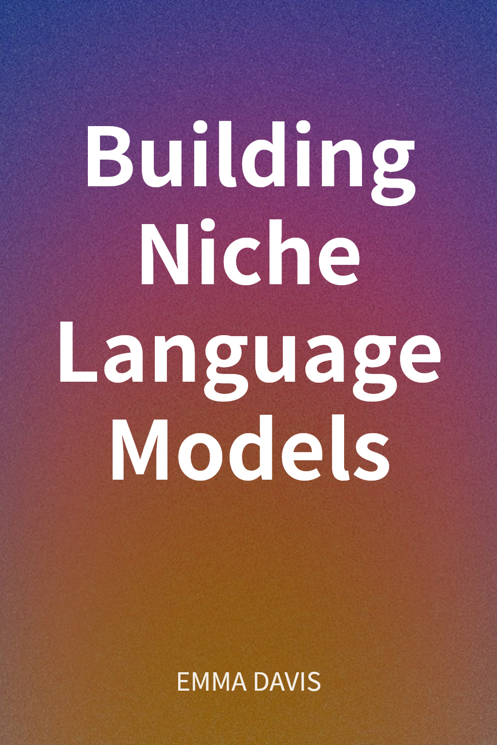 Building Niche Language Models cover