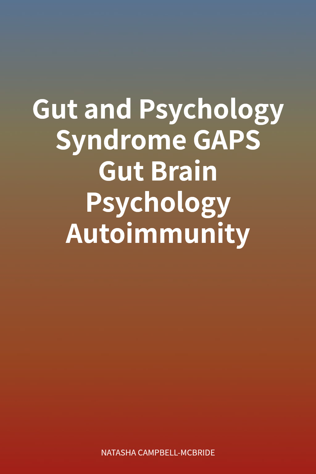 Gut and Psychology Syndrome GAPS Gut Brain Psychology Autoimmunity cover
