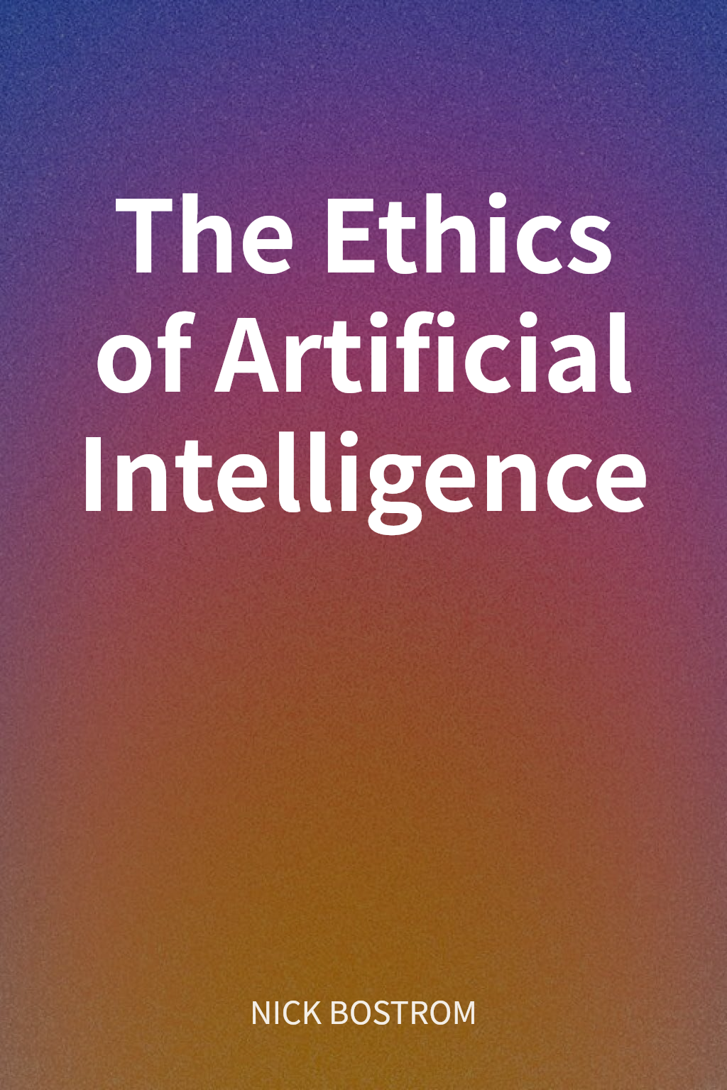 The Ethics of Artificial Intelligence cover