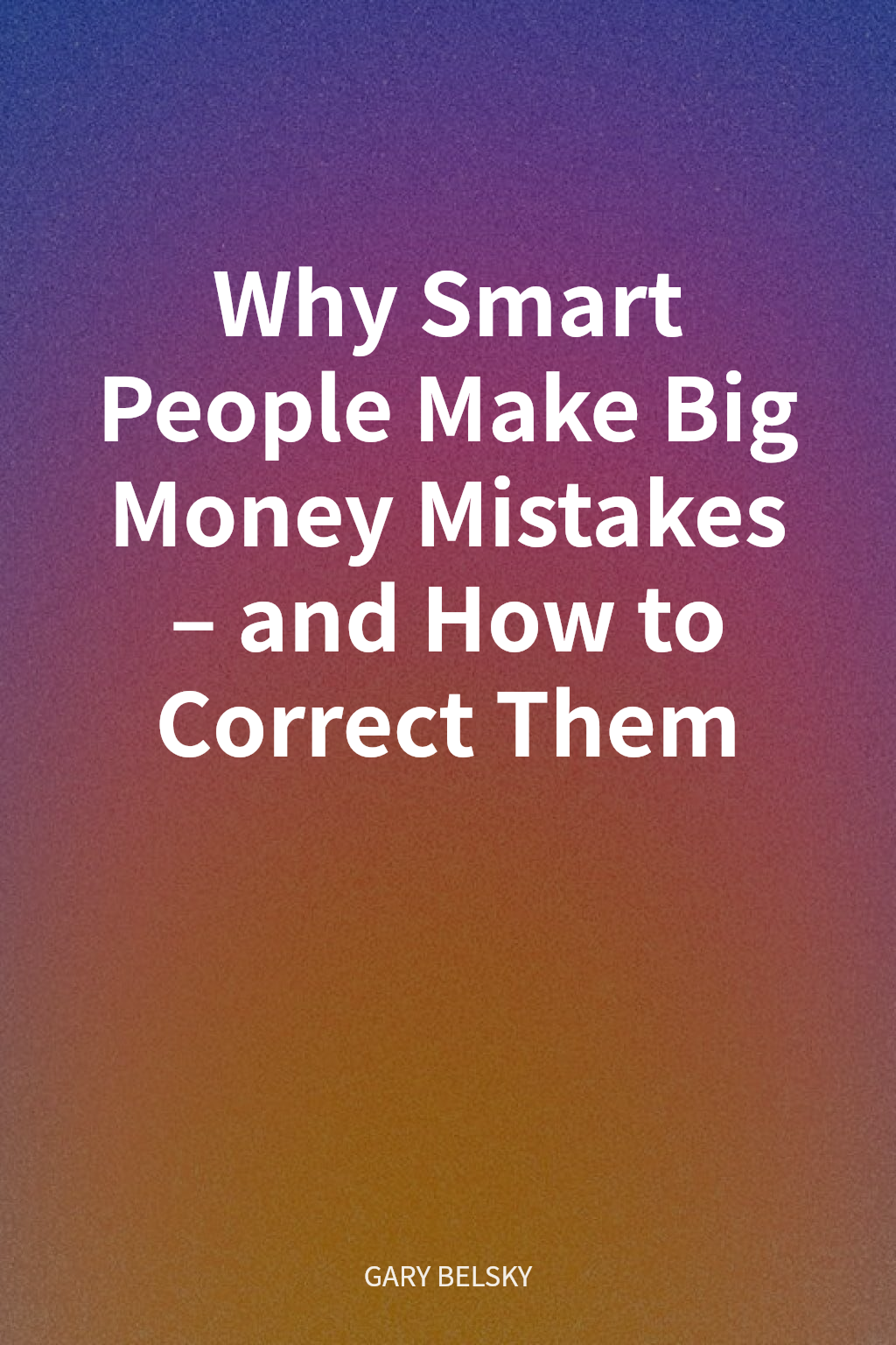 Why Smart People Make Big Money Mistakes–and How to Correct Them cover
