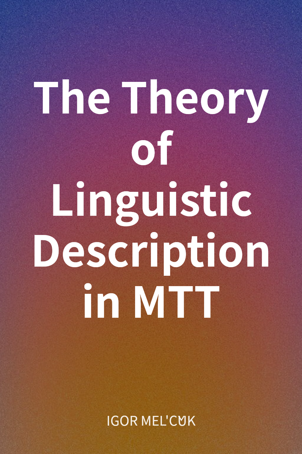 The Theory of Linguistic Description in MTT cover