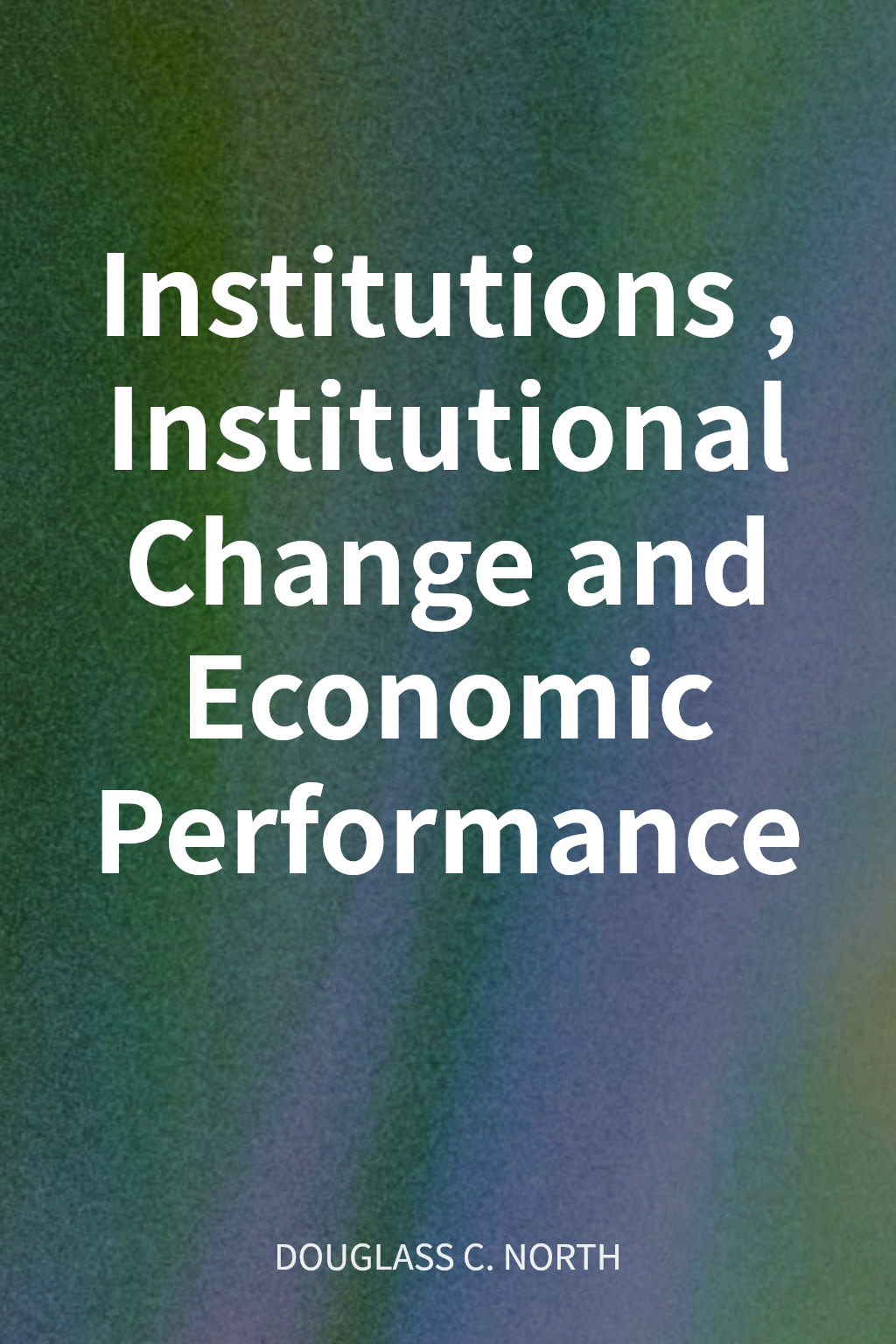 Institutions, Institutional Change and Economic Performance cover