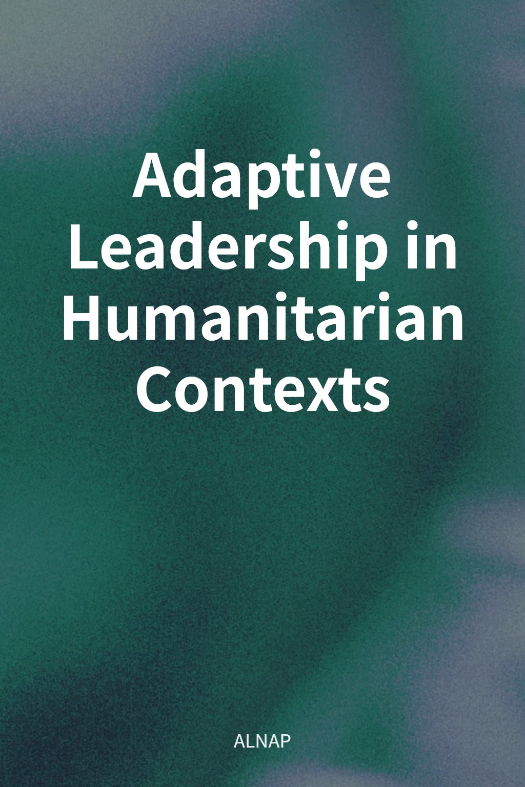 Adaptive Leadership in Humanitarian Contexts cover