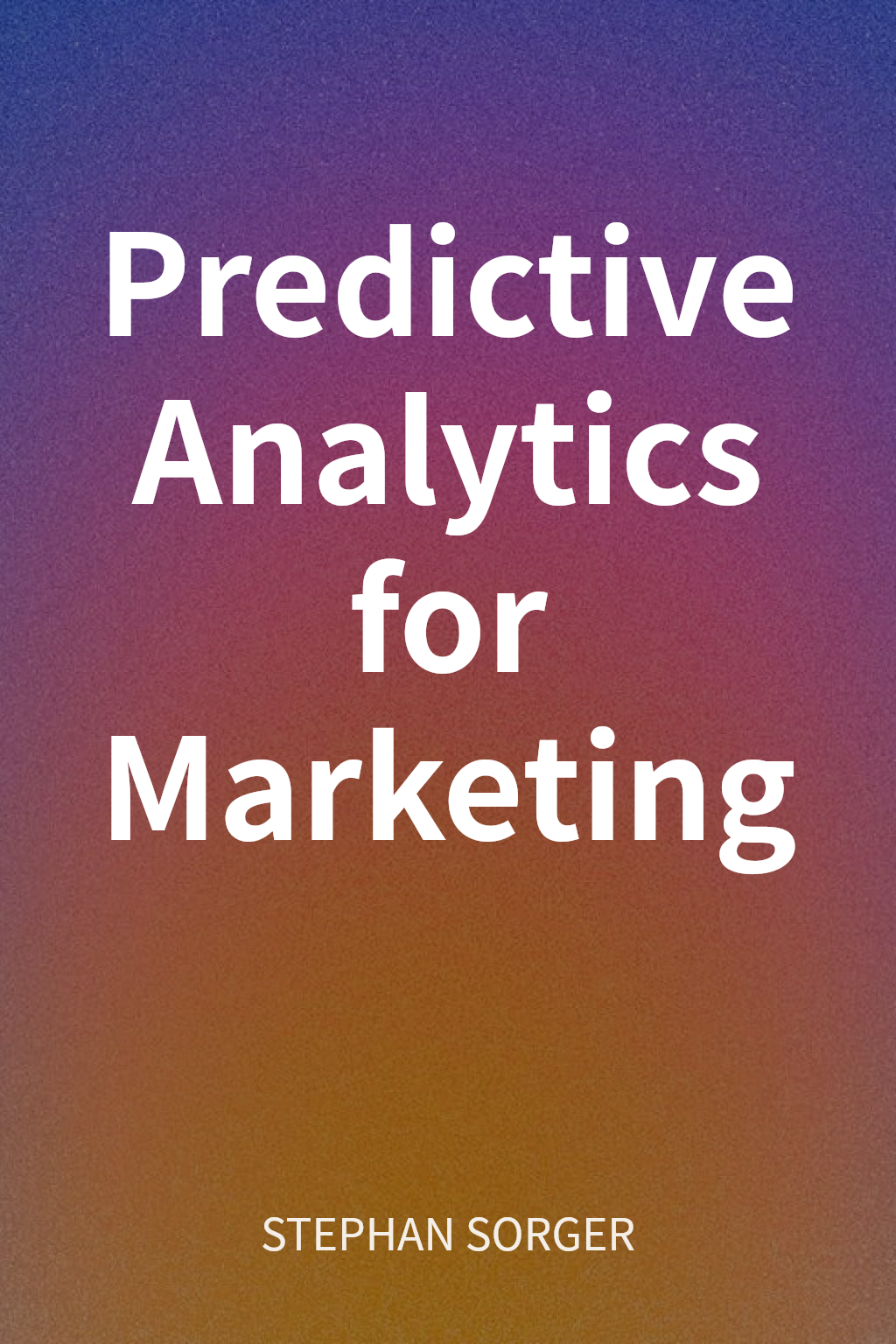 Predictive Analytics for Marketing cover