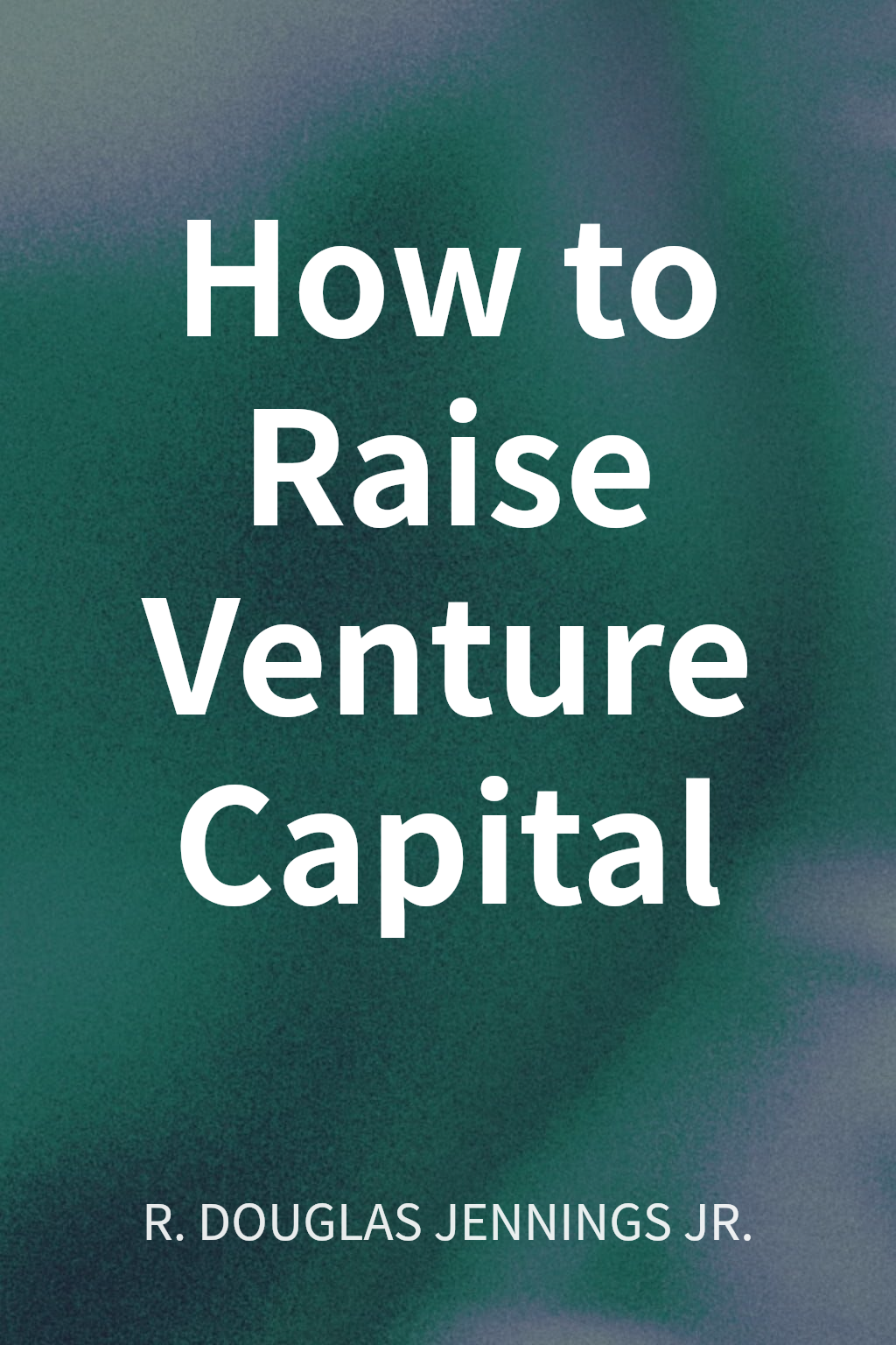 How to Raise Venture Capital cover